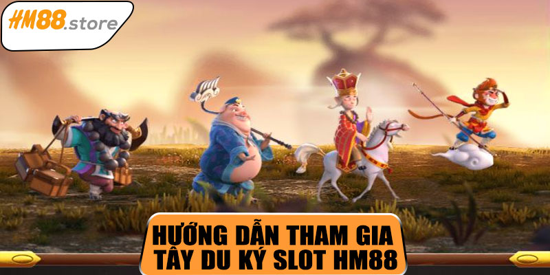 Hướng dẫn tham gia Tây Du Ký Slot HM88